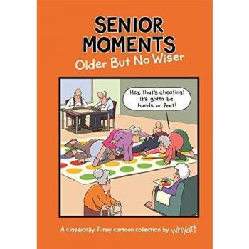 Senior Moments Older but no wiser by Tim Whyatt