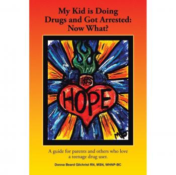 My Kid is Doing Drugs and Got Arrested: Now What?: A Guide for Parents and Others Who Love a Teenage Drug User