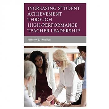 Increasing Student Achievement through High-Performance Teacher Leadership