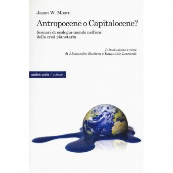 Antropocene o capitalocene? Scenari di ecologia-mondo nella crisi...