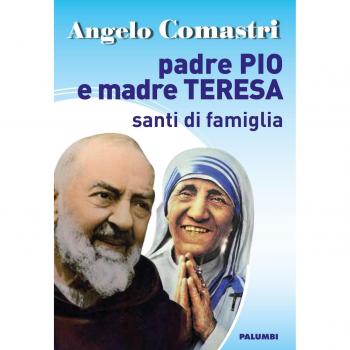 Padre Pio e Madre Teresa. Santi di famiglia