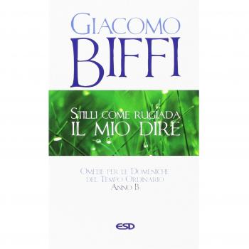 Stilli come rugiada il mio dire. Omelie per le Domeniche del Tempo Ordinario. Anno B