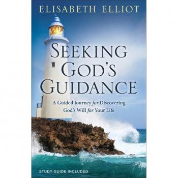 Seeking Gods Guidance A Guided Journey for Discovering Gods Will for Your Life by Elisabeth Elliot