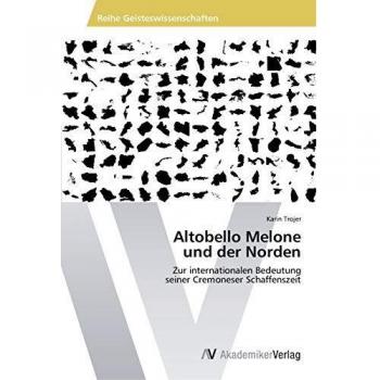 Altobello Melone und der Norden: Zur internationalen Bedeutung seiner Cremoneser Schaffenszeit