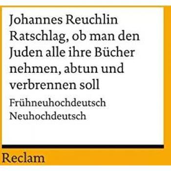 Ratschlag, ob man den Juden alle ihre Bücher nehmen, abtun und verbrennen soll: Frühneuhochdeutsch/Neuhochdeutsch (Reclams Universal-Bibliothek)