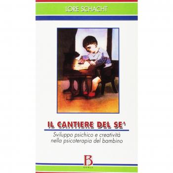 Il cantiere del sé. Sviluppo psichico e creatività nella psicoterapia del bambino