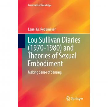 Rodemeyer, Lanei M.: Lou Sullivan Diaries (1970-1980) and Theories of Sexual Embodiment