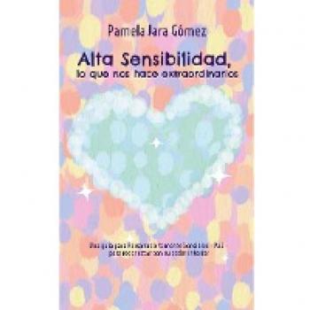 'Alta Sensibilidad, lo que nos hace extraordinarios': Una guía para Personas Altamente Sensibles