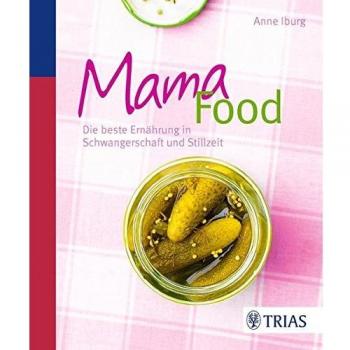 Mama-Food: Die beste Ernährung in Schwangerschaft und Stillzeit