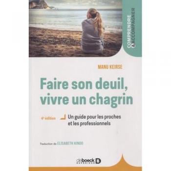 Faire son deuil, vivre un chagrin: Un guide pour les proches et les professionnels