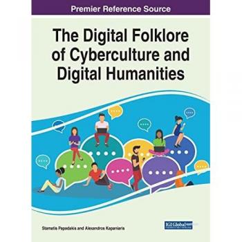 The Digital Folklore of Cyberculture and Digital Humanities (Advances in Human and Social Aspects of Technology)
