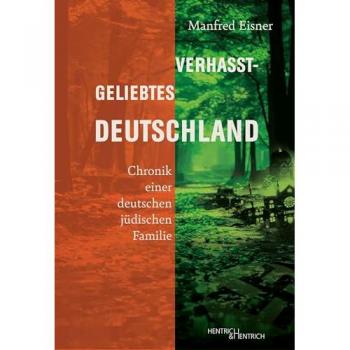 Verhasst-Geliebtes Deutschland: Chronik Einer Deutschen Jüdischen Familie