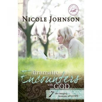 Dramatic Encounters with God: Seven Life-Changing Lessons of Love