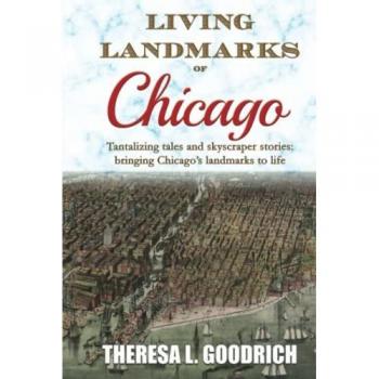 Goodrich, Theresa L.: Living Landmarks of Chicago