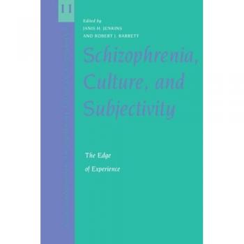 Schizophrenia, Culture, and Subjectivity: The Edge of Experience