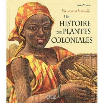 Une histoire des plantes coloniales: Du cacao à la vanille