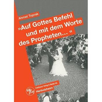 Auf Gottes Befehl und mit den Worten des Propheten...: Auswirkungen des Erziehungsstils auf die Partnerwahl und die Eheschliessung türkischer ... (Ökonomie und soziales Handeln, Band 24)