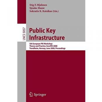 Public Key Infrastructure: 5th European PKI Workshop: Theory and Practice, EuroPKI 2008 Trondheim, Norway, June 2008, Proceedings: 5th European PKI ... Notes in Computer Science, 5057, Band 5057)