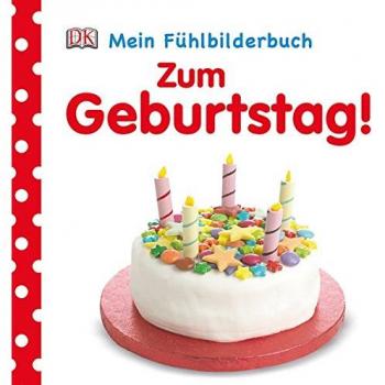 Franziska Jaekel Mein Fühlbilderbuch: Zum Geburtstag!: Ab 6 Monate