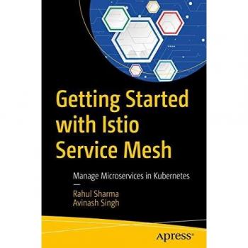 Getting Started with Istio Service Mesh: Manage Microservices in Kubernetes