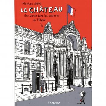 Le Château : Une année dans les coulisses de l'Elysée