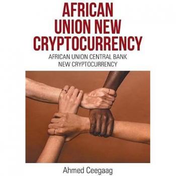 African Union New Cryptocurrency: African Union Central Bank New Cryptocurrency