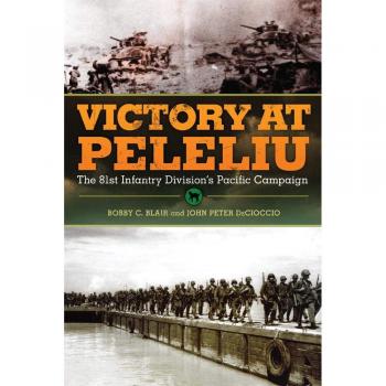 Blair, Bobby C. Victory At Peleliu: The 81st Infantry Division'S Pacific Campaign (Campaigns And Commanders, Band 30)