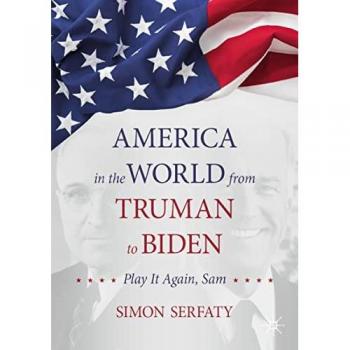 Serfaty, Simon: America in the World from Truman to Biden