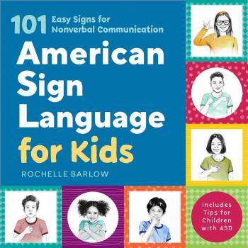 American Sign Language for Kids : 101 Easy Signs for Nonverbal Communication, by Rochelle Barlow