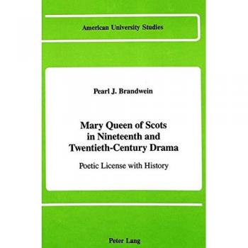 Mary Queen of Scots in Nineteenth and Twentieth-Century Drama: Poetic License with History