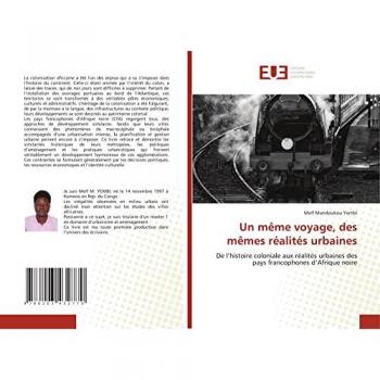 Un même voyage, des mêmes réalités urbaines: De l’histoire coloniale aux réalités urbaines des pays francophones d’Afrique noire