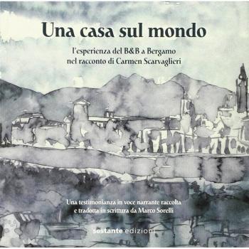 Una casa sul mondo. L'esperienza del B&B a Bergamo nel racconto di Carmen Scarvaglieri