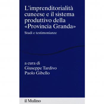L'imprenditorialità cuneese e il sistema produttivo della «Provincia Granda». Studi e testimonianze