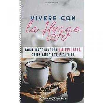 Vivere con la Hygge: Come raggiungere la felicità cambiando stile di vita