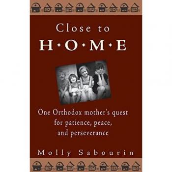Close to Home: One Orthodox Mother's Quest for Patience, Peace, and Perseverance