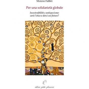 Per una solidarietà globale. Insostenibilità e antispecismo: sarà l'etica a darci un futuro?
