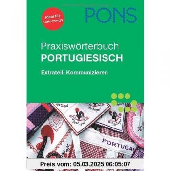 PONS Praxiswörterbuch Portugiesisch: Portugiesisch-Deutsch/Deutsch-Portugiesisch. Mit Extrateil Kommunizieren