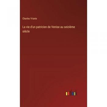 La vie d'un patricien de Venise au seizième siècle