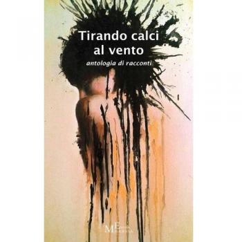 Tirando calci al vento. Antologia di racconti
