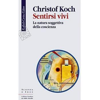 Sentirsi vivi. La natura soggettiva della coscienza