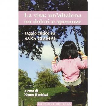 La vita. Un'altalena tra dolori e speranze. Saggio critico su Sara Ciampi