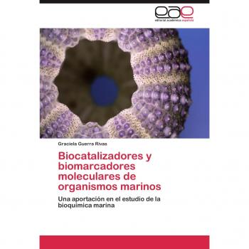 Biocatalizadores y biomarcadores moleculares de organismos marinos: Una aportación en el estudio de la bioquímica marina