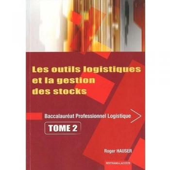 Les outils logistiques et la gestion des stocks Bac pro logistique : Tome 2