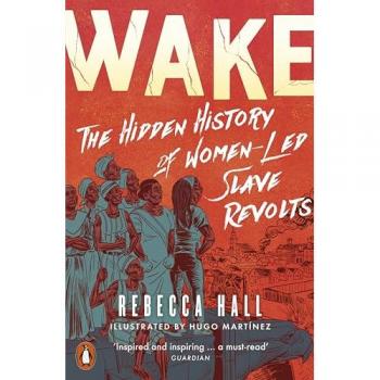 Wake: The Hidden History of Women-Led Slave Revolts