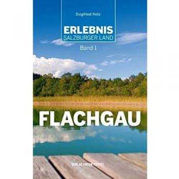 Siegfried Hetz Erlebnis Salzburger Land Band 1: Flachgau. 45 Ausgesuchte Touren Rund Um Salzburg