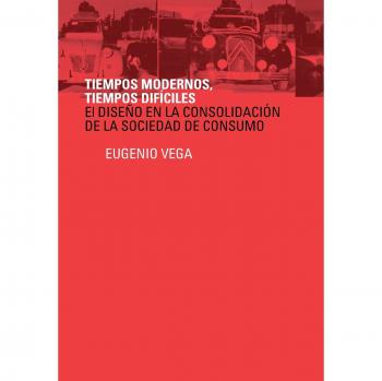 Tiempos Modernos, Tiempos Dificiles: El Diseno En La Consolidacion de La Sociedad de Consumo