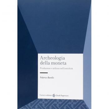 Archeologia della moneta. Produzione e utilizzo nell'antichità