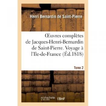 Oeuvres complètes de Jacques-Henri-Bernardin de Saint-Pierre. T. 2 Voyage à l'Ile-de-France