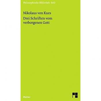 Schriften in deutscher Übersetzung / Drei Schriften vom verborgenen Gott: De deo abscondito. De quaerendo deum. De filiatione dei (Philosophische Bibliothek)