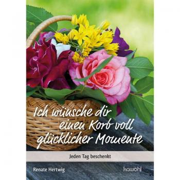 Renate Hertwig Ich Wünsche Dir Einen Korb Voll Glücklicher Momente: Jeden Tag Beschenkt (Von Herz Zu Herz)